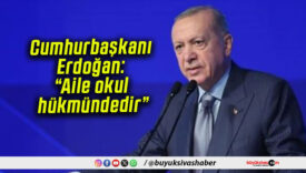 Cumhurbaşkanı Erdoğan: “Aile okul hükmündedir”