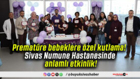 Prematüre bebeklere özel kutlama! Sivas Numune Hastanesinde anlamlı etkinlik!