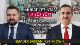 Semder Başkanı Kerim Çayır “Murat Çetintaş ile Yüz Yüze” ‘ye Konuk Oluyor