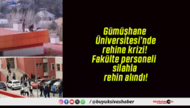 Gümüşhane Üniversitesi’nde rehine krizi! Fakülte personeli silahla rehin alındı!