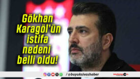 Gökhan Karagöl’ün istifa nedeni belli oldu!