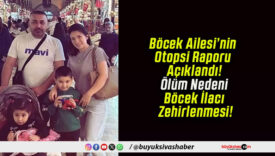 Böcek Ailesi’nin Otopsi Raporu Açıklandı! Ölüm Nedeni Böcek İlacı Zehirlenmesi!