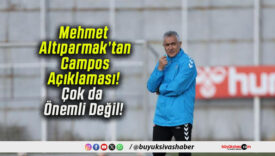 Mehmet Altıparmak’tan Campos Açıklaması! Çok da Önemli Değil!