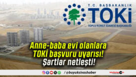 Anne-baba evi olanlara TOKİ başvuru uyarısı! Şartlar netleşti!