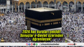 2026 hac kuraları çekildi! Sonuçlar e-Devlet üzerinden öğrenilecek!