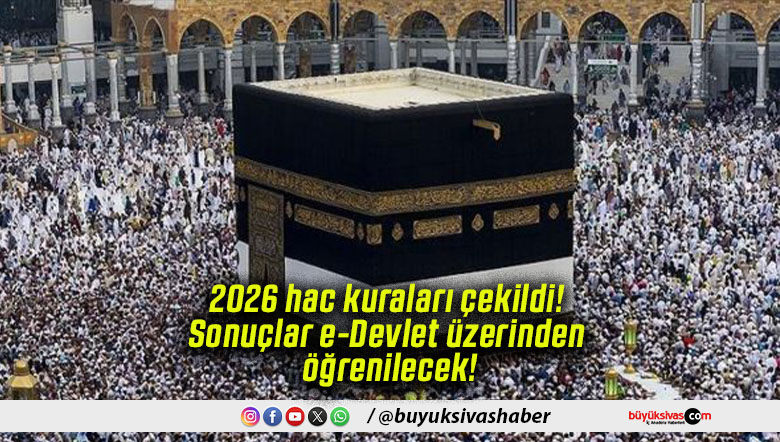 2026 hac kuraları çekildi! Sonuçlar e-Devlet üzerinden öğrenilecek!