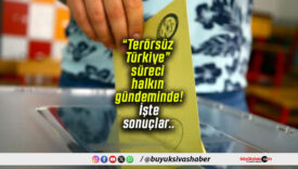 “Terörsüz Türkiye” süreci halkın gündeminde! İşte sonuçlar..