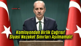 Komisyondan Birlik Çağrısı! Siyasi Nezaket Sınırları Aşılmamalı!