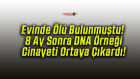Evinde Ölü Bulunmuştu! 8 Ay Sonra DNA Örneği Cinayeti Ortaya Çıkardı!