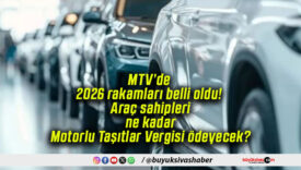 MTV’de 2026 rakamları belli oldu! Araç sahipleri ne kadar Motorlu Taşıtlar Vergisi ödeyecek?