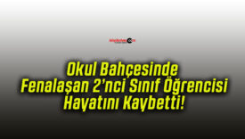 Okul Bahçesinde Fenalaşan 2’nci Sınıf Öğrencisi Hayatını Kaybetti!