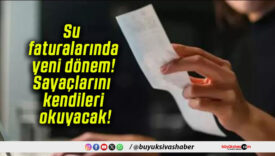 Su faturalarında yeni dönem! Sayaçlarını kendileri okuyacak!