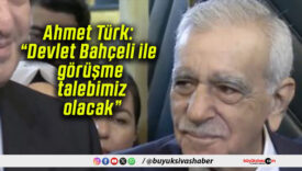 Ahmet Türk: “Devlet Bahçeli ile görüşme talebimiz olacak”