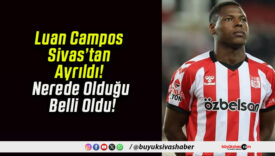 Luan Campos Sivas’tan Ayrıldı! Nerede Olduğu Belli Oldu!