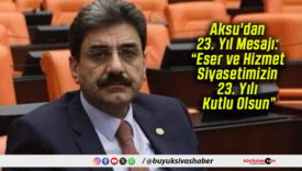 Aksu’dan 23. Yıl Mesajı: “Eser ve Hizmet Siyasetimizin 23. Yılı Kutlu Olsun”