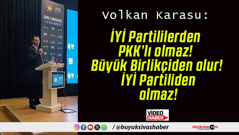 İYİ Partililerden PKK’lı olmaz! Büyük Birlikçiden olur! İYİ Partiliden olmaz!