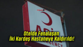 Otelde Fenalaşan İki Kardeş Hastaneye Kaldırıldı!