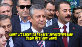 Cumhurbaşkanına hakaret soruşturmasına Özgür Özel’den yanıt!