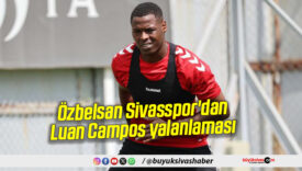 Özbelsan Sivasspor’dan Luan Campos yalanlaması