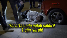 Yol ortasında palalı saldırı! 1 ağır yaralı!