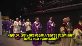 Papa 14. Leo Volkswagen Arena’da düzenlenen halka açık ayine katıldı!