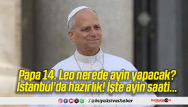 Papa 14. Leo nerede ayin yapacak? İstanbul’da hazırlık! İşte ayin saati…