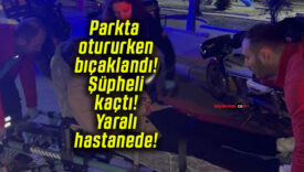 Parkta otururken bıçaklandı! Şüpheli kaçtı! Yaralı hastanede!
