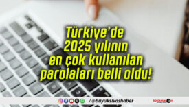 Türkiye’de 2025 yılının en çok kullanılan parolaları belli oldu!