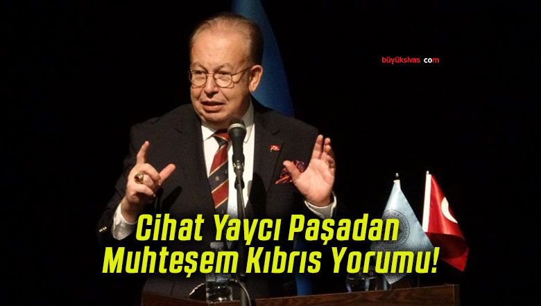 Cihat Yaycı Paşadan Muhteşem Kıbrıs Yorumu!