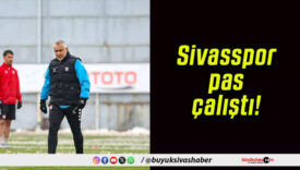 Sivasspor pas çalıştı!