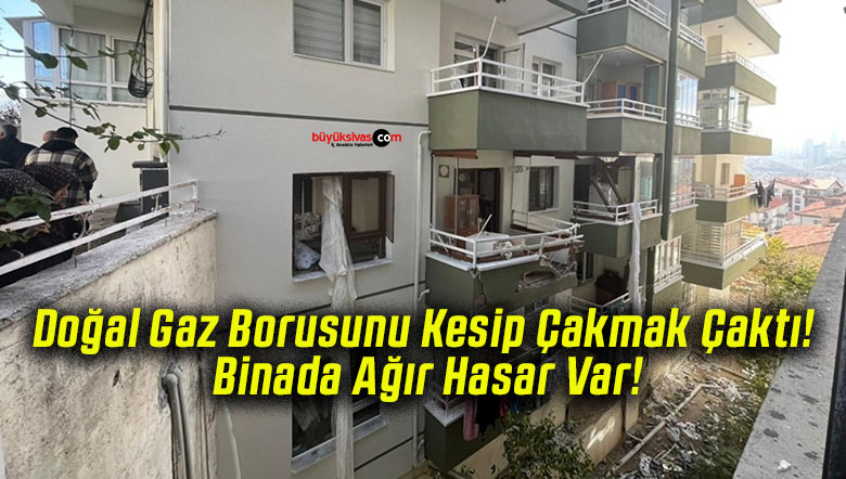 Doğal Gaz Borusunu Kesip Çakmak Çaktı! Binada Ağır Hasar Var!