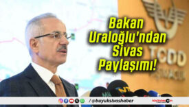 Bakan Uraloğlu’ndan Sivas Paylaşımı!