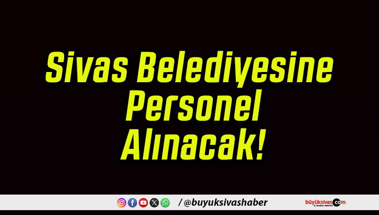 Sivas Belediyesine Personel Alınacak!