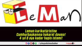 Leman karikatüristine Cumhurbaşkanına hakaret davası! 4 yıl 8 aya kadar hapis istemi!