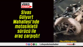 Sivas Gülyurt Mahallesi’nde motosikletli sürücü ile araç çarpıştı!