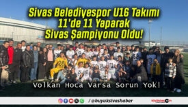 Sivas Belediyespor U16 Takımı 11’de 11 Yaparak Sivas Şampiyonu Oldu!