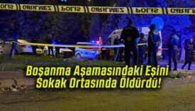 Boşanma Aşamasındaki Eşini Sokak Ortasında Öldürdü!
