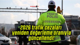 2026 trafik cezaları yeniden değerleme oranıyla güncellendi!