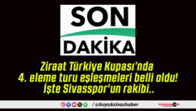 Ziraat Türkiye Kupası’nda 4. eleme turu eşleşmeleri belli oldu! İşte Sivasspor’un rakibi..