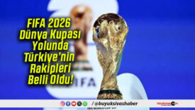 FIFA 2026 Dünya Kupası Yolunda Türkiye’nin Rakipleri Belli Oldu!