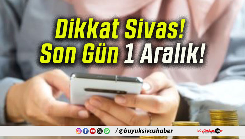 Dikkat Sivas! Son Gün 1 Aralık!