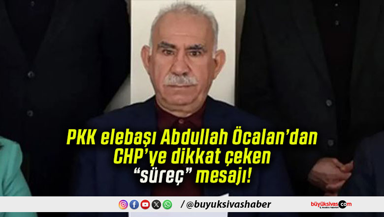 PKK elebaşı Abdullah Öcalan’dan CHP’ye dikkat çeken “süreç” mesajı!
