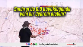 Sındırgı’da 6.0 büyüklüğünde yeni bir deprem olabilir!