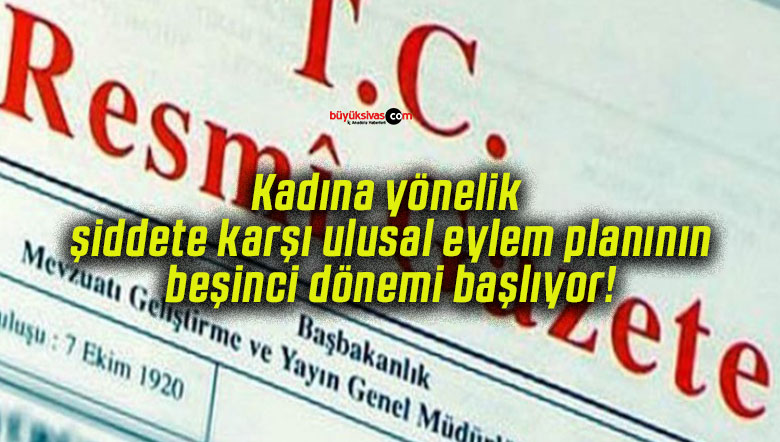 Kadına yönelik şiddete karşı ulusal eylem planının beşinci dönemi başlıyor!