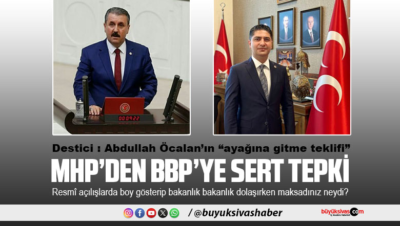 MHP’li Baki Ersoy’dan BBP Genel Başkanı Mustafa Destici’ye Sert Tepki