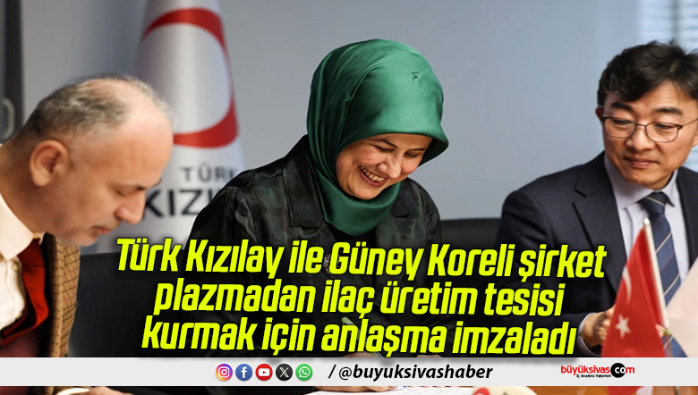 Türk Kızılay ile Güney Koreli şirket, plazmadan ilaç üretim tesisi kurmak için anlaşma imzaladı