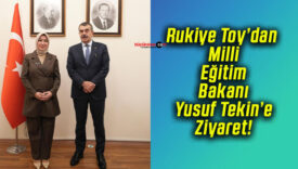 Rukiye Toy’dan Milli Eğitim Bakanı Yusuf Tekin’e Ziyaret!