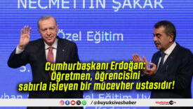 Cumhurbaşkanı Erdoğan: Öğretmen, öğrencisini sabırla işleyen bir mücevher ustasıdır!