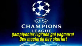 Şampiyonlar Ligi’nde gol yağmuru! Dev maçlarda dev skorlar!