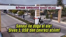 Sanayi ile doğa el ele! Sivas 1. OSB’den çevreci atılım!